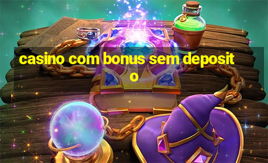 casino com bonus sem deposito