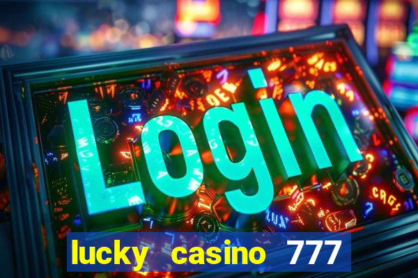 lucky casino 777 real cash