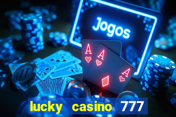 lucky casino 777 real cash