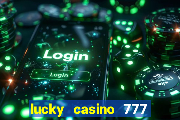 lucky casino 777 real cash