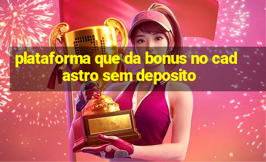 plataforma que da bonus no cadastro sem deposito