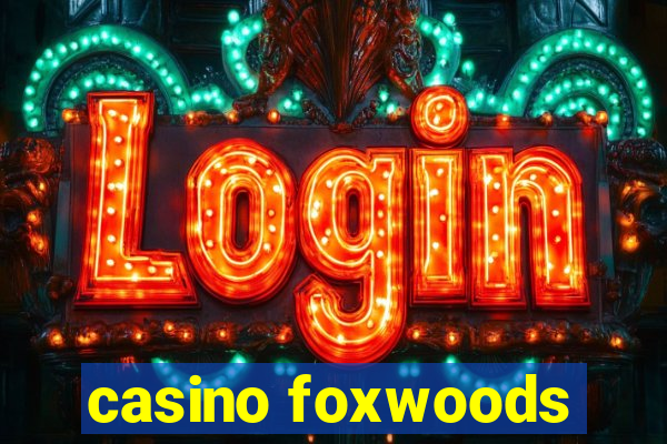 casino foxwoods