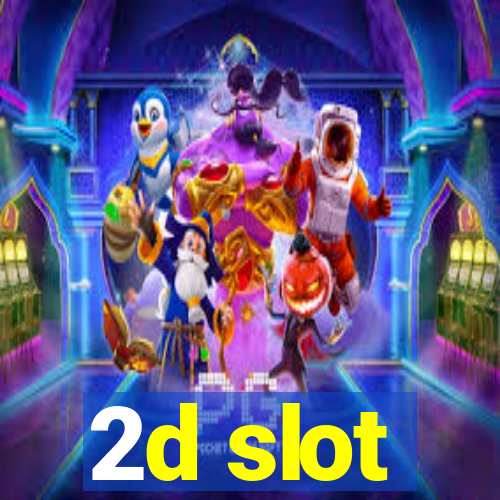 2d slot