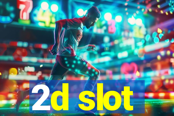 2d slot