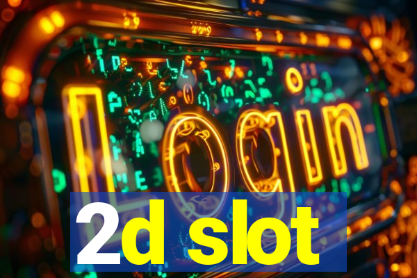 2d slot