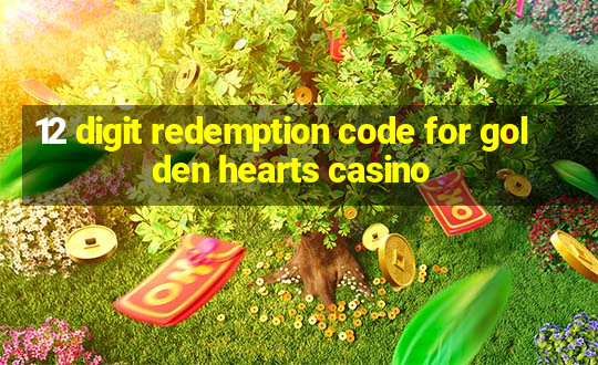 12 digit redemption code for golden hearts casino