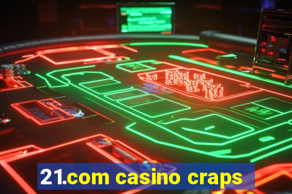 21.com casino craps