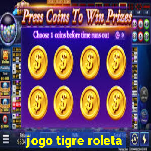 jogo tigre roleta