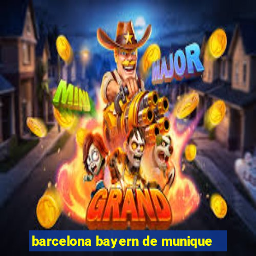 barcelona bayern de munique