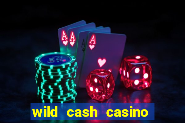 wild cash casino slots paga mesmo