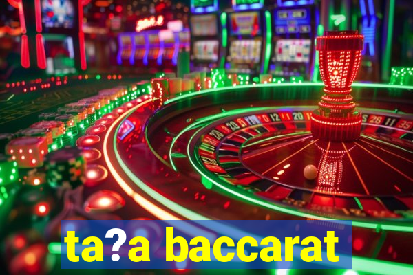 ta?a baccarat