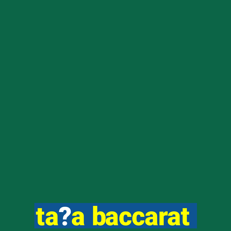 ta?a baccarat