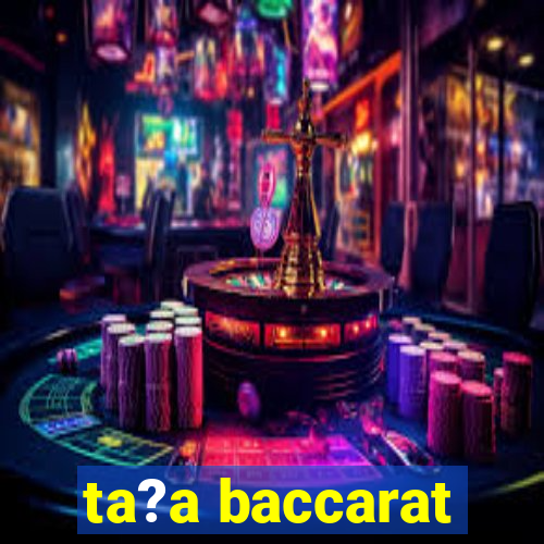 ta?a baccarat