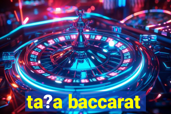 ta?a baccarat