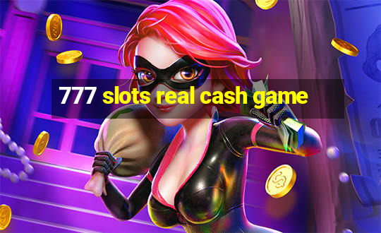 777 slots real cash game