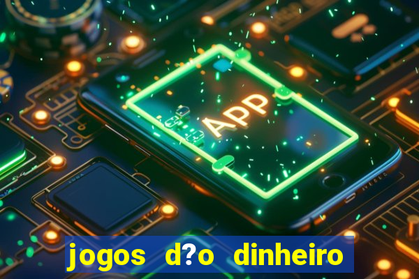 jogos d?o dinheiro de verdade