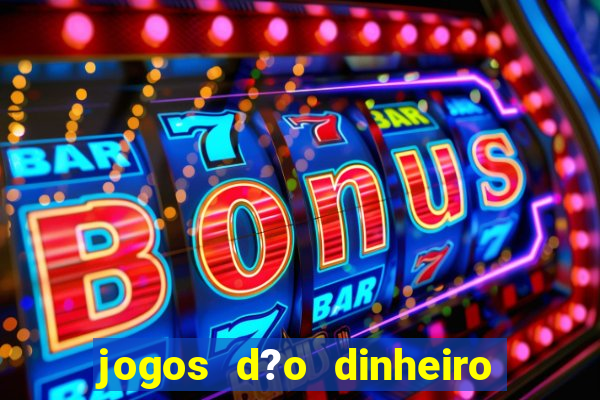 jogos d?o dinheiro de verdade