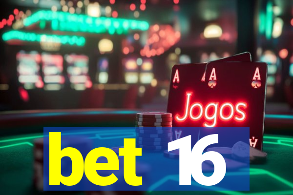 bet 16