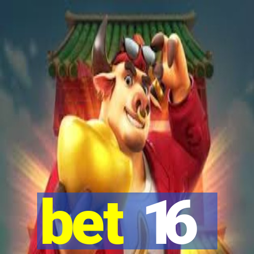 bet 16