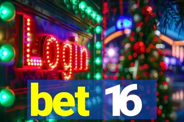 bet 16