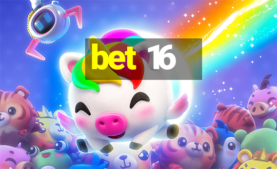 bet 16