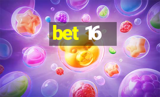 bet 16