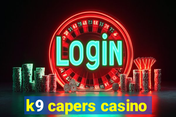 k9 capers casino