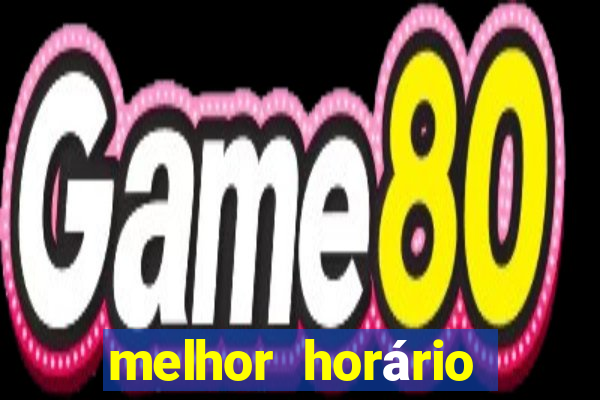 melhor horário para jogar fortune tiger tarde