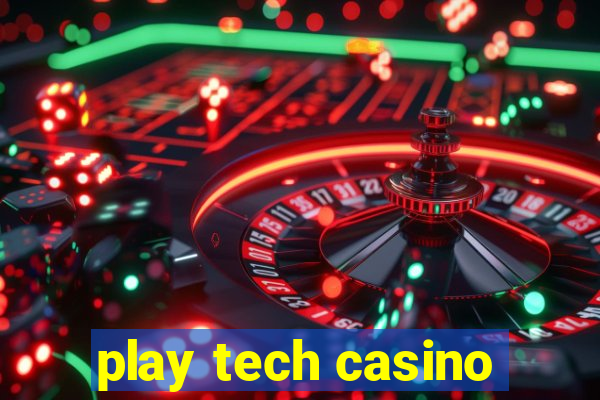 play tech casino