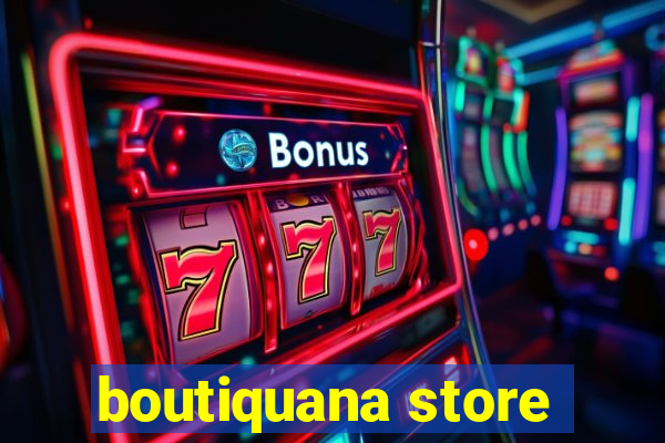 boutiquana store