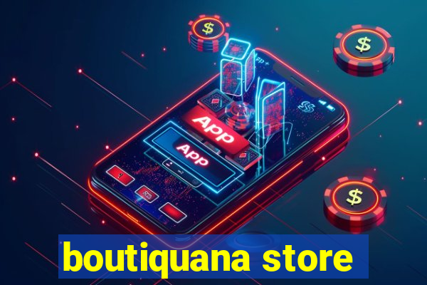 boutiquana store