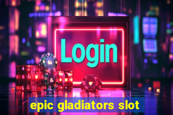 epic gladiators slot