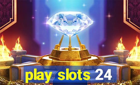 play slots 24