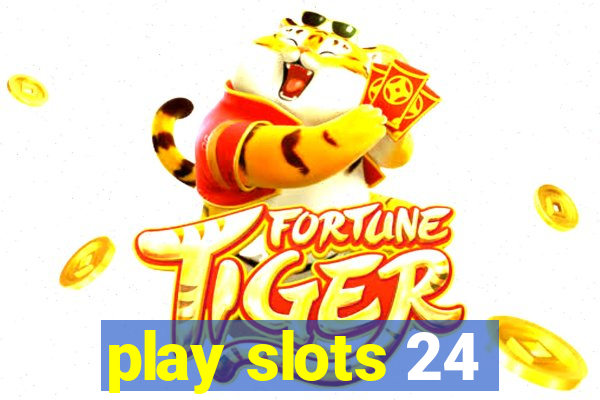 play slots 24