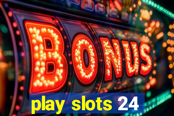 play slots 24