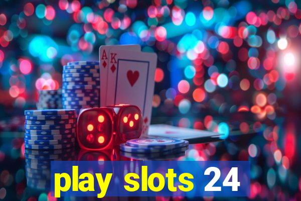 play slots 24