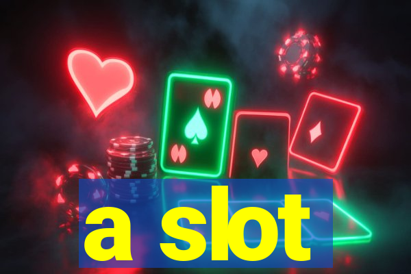 a slot