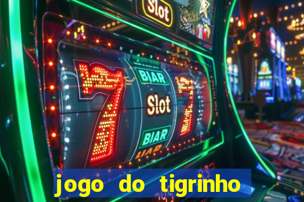 jogo do tigrinho é confiável