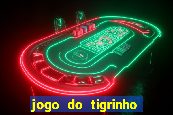 jogo do tigrinho é confiável