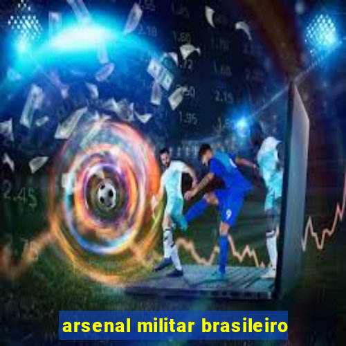 arsenal militar brasileiro