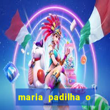 maria padilha o que ela faz