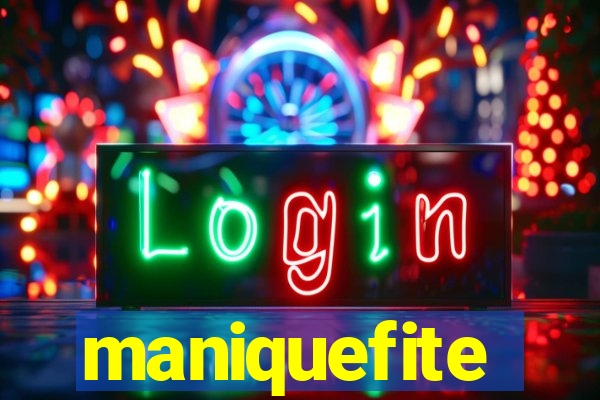 maniquefite