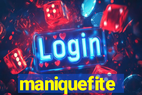 maniquefite