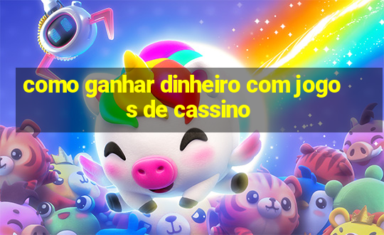 como ganhar dinheiro com jogos de cassino