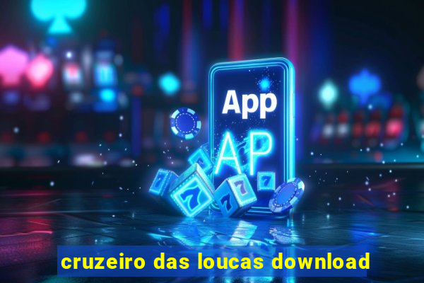 cruzeiro das loucas download