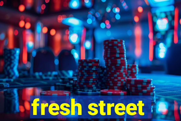 fresh street