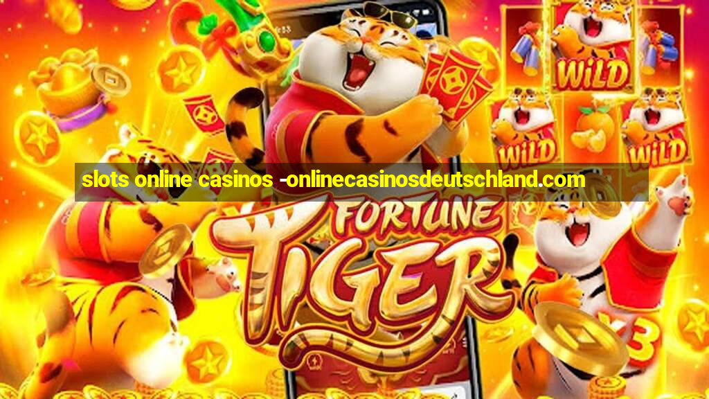 slots online casinos -onlinecasinosdeutschland.com