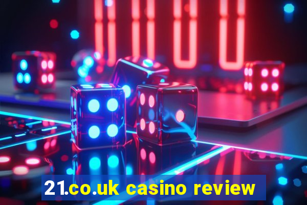 21.co.uk casino review