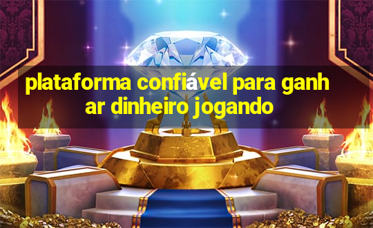 plataforma confiável para ganhar dinheiro jogando