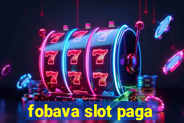 fobava slot paga